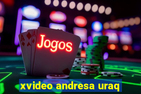 xvideo andresa uraq